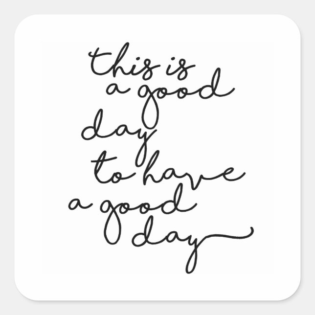 Adesivo Quadrado This is a good day to have a good day (Frente)