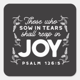 Adesivo Quadrado Those Who Sow in Tears Shall Reap in Joy Quotes