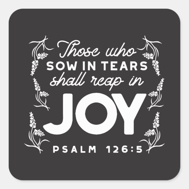 Adesivo Quadrado Those Who Sow in Tears Shall Reap in Joy Quotes (Frente)