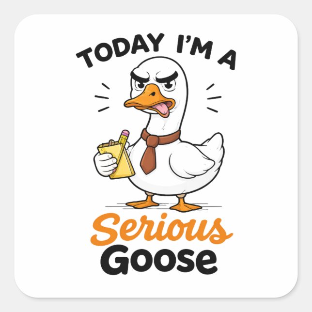 Adesivo Quadrado Today I’m a Serious Goose Funny Coworker Sticker (Frente)