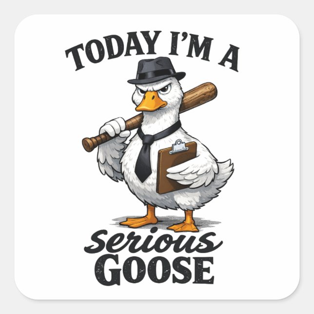 Adesivo Quadrado Today I’m a Serious Goose Funny Coworker Sticker (Frente)