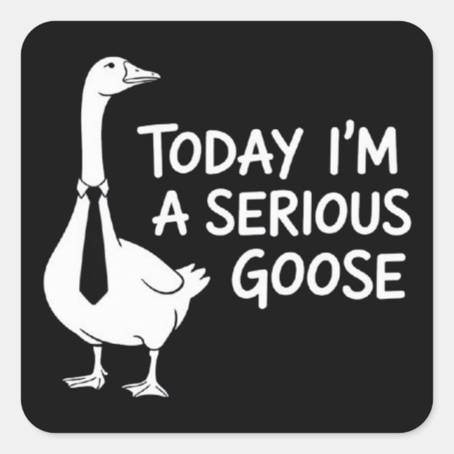 Adesivo Quadrado Today I'm a Serious Goose Funny Office Animal  (Frente)