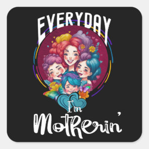 Adesivo Quadrado Todos os dias eu estou me motherin, mamãe, a vida 