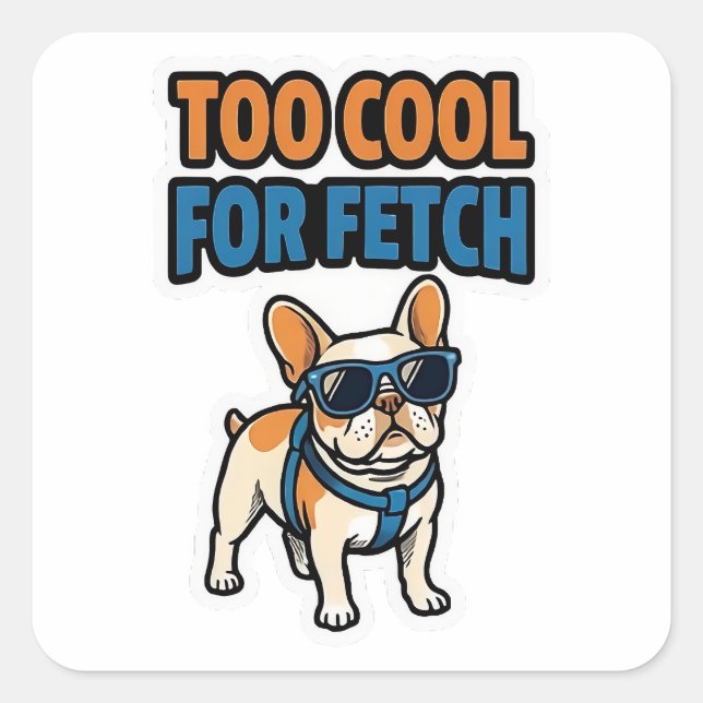 Adesivo Quadrado Too Cool For Fetch French Bulldog Sticker (Frente)