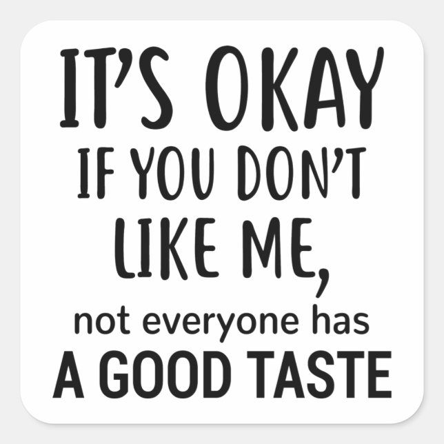 Adesivo Quadrado Tudo bem se você não gosta de mim Não de todos (Frente)