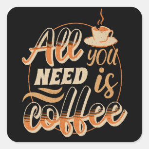 Adesivo Quadrado Tudo Que Você Precisa É Café