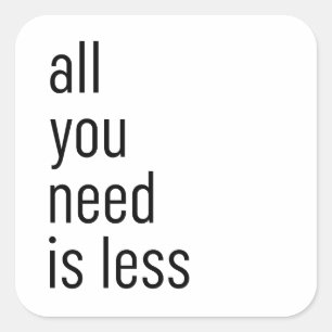 Adesivo Quadrado Tudo que você precisa é menos