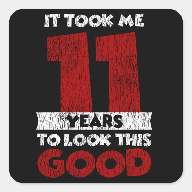 Adesivo Quadrado Um Dia De 11 Anos Fez-Me Parecer Boa 11 Aniversári (Frente)