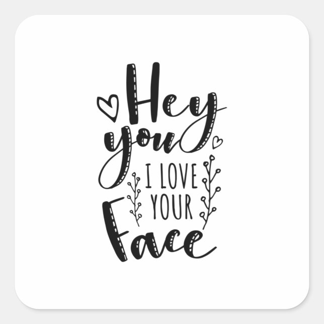 Adesivo Quadrado Valentine Art Hey You I Love Your Face (Frente)