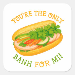 Adesivo Quadrado Você é o único Banh para Mi!