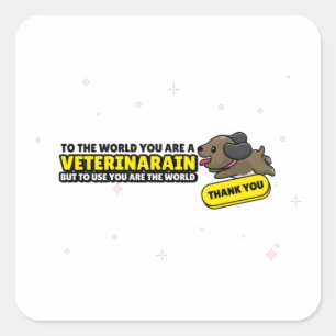 Adesivo Quadrado Você É Um Veterinário Mas Para Nós Você É O Mundo