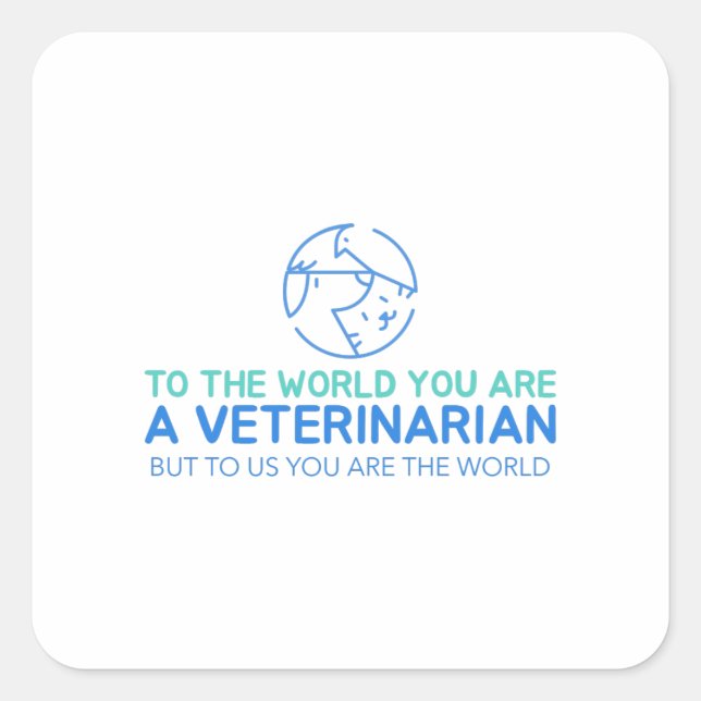 Adesivo Quadrado Você É Veterinário, Mas Para Nós Você É O Mundo (Frente)