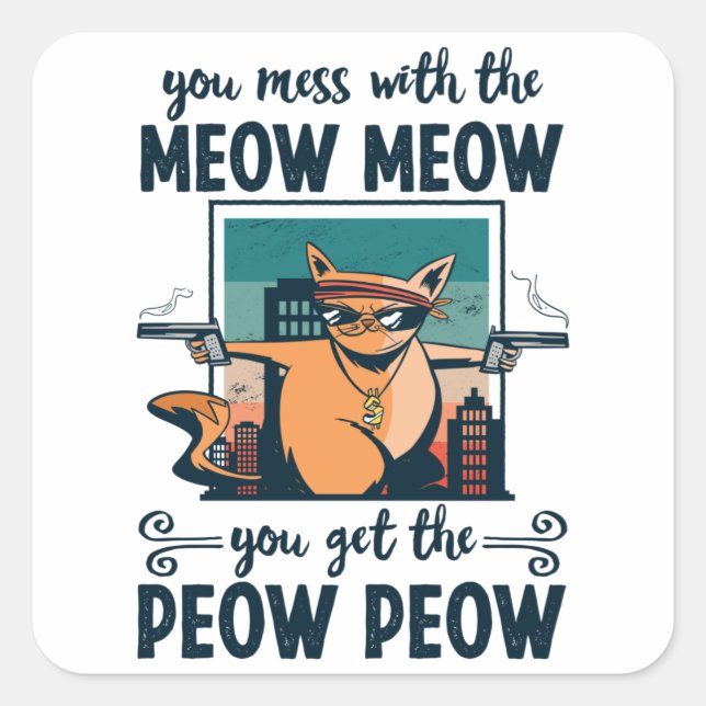 Adesivo Quadrado Você mexe com o Meow Meow você pega o Peow Peow (Frente)