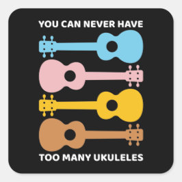 Adesivo Quadrado Você Nunca Pode Ter Demasiados Jogadores Ukuleles