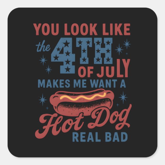 Adesivo Quadrado Você Parece Que O Dia 4 De Julho Me Faz Querer Um  (Frente)