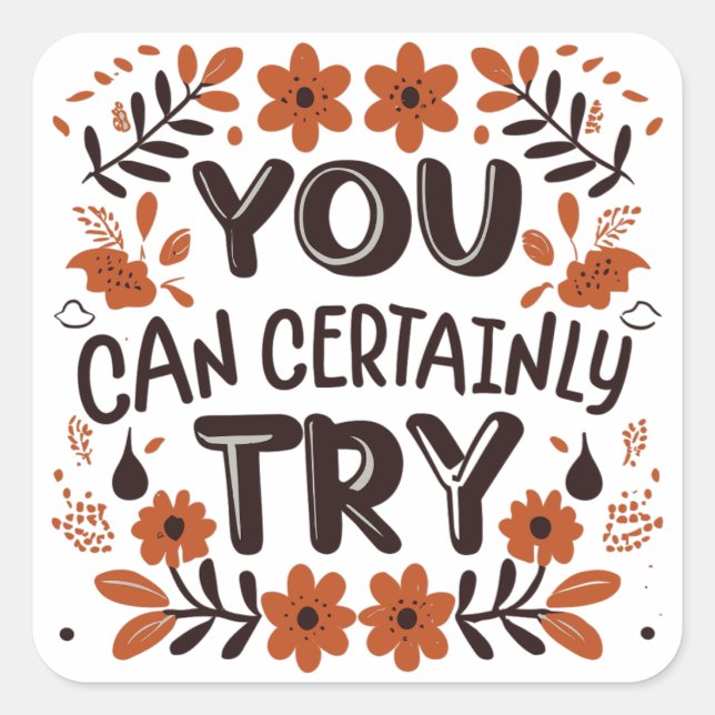 Adesivo Quadrado Você pode certamente tentar inspiração motivaciona (Frente)