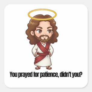 Adesivo Quadrado Você Rezou pela Paciência, não rezou? - Jesus