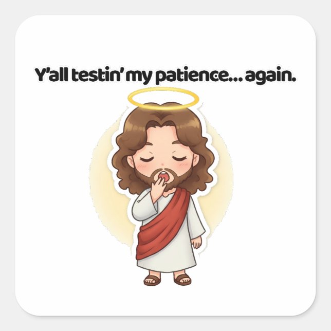 Adesivo Quadrado Vocês todos testam minha paciência... de novo. - R (Frente)