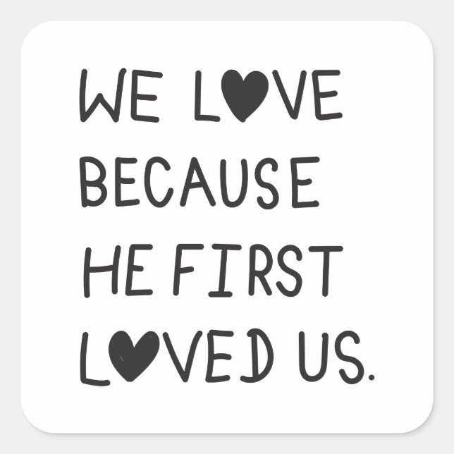 Adesivo Quadrado We Love Because He First Loved Us Typography (Frente)
