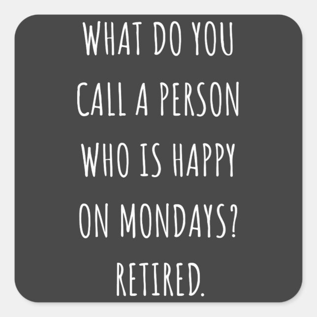 Adesivo Quadrado What Do You Call A Person Who Is Happy On Mondays (Frente)