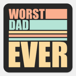 Adesivo Quadrado Worst Dad Ever Funny Sarcastic Father's Day Joke