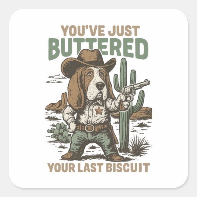 Adesivo Quadrado You’ve Just Buttered Your Last Biscuit – Funny  (Frente)
