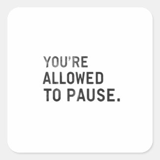 Adesivo Quadrado "You're Allowed to Pause."