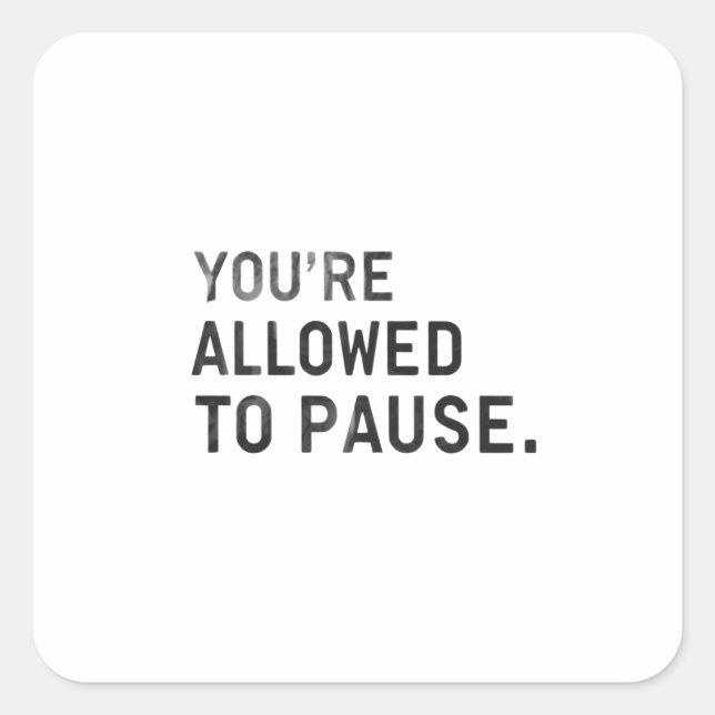 Adesivo Quadrado "You're Allowed to Pause." (Frente)