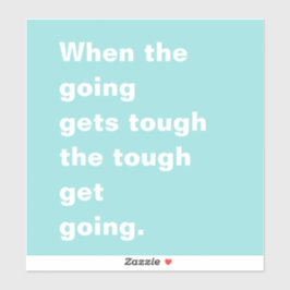 Adesivo Quando o Ir recebe Tough Quote Turquoise Blue