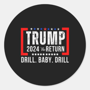 Adesivo Redondo 2024 Drill Baby Funny Trump Votou Em Trump