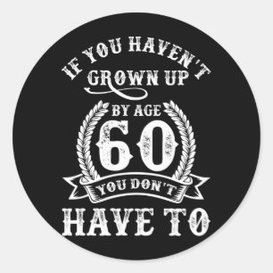 Adesivo Redondo 60th Birthday Saying If You Haven't Grown Up 60