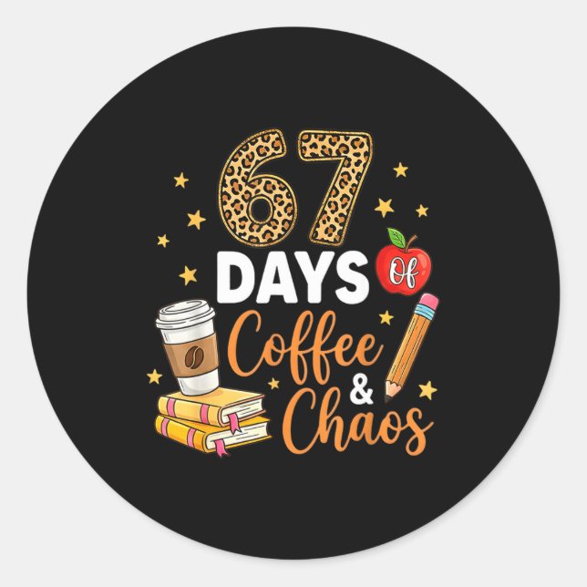 Adesivo Redondo 67 Days Of Coffee &amp; Chaos - 67th Day Of School (Frente)