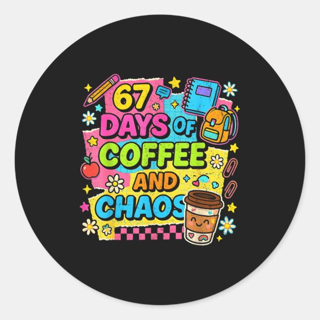 Adesivo Redondo 67 Days Of Coffee And Chaos Funny Quote  (Frente)