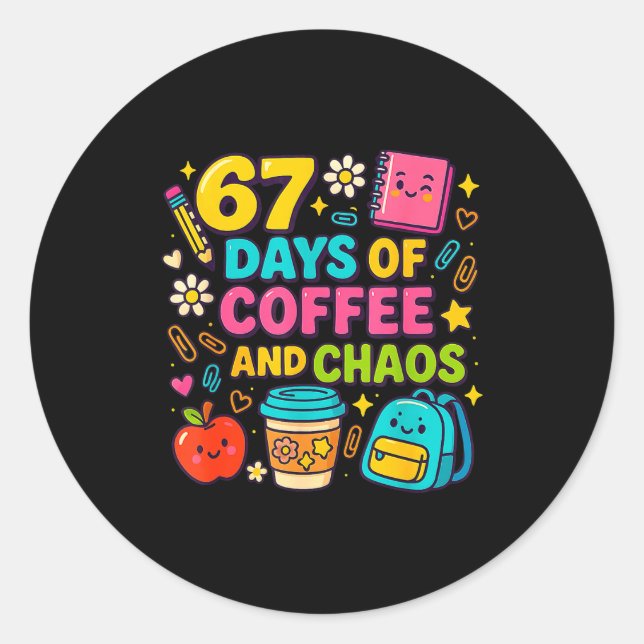 Adesivo Redondo 67 Days Of Coffee And Chaos Funny Quote  (Frente)