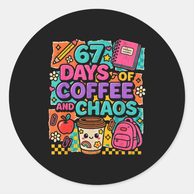 Adesivo Redondo 67 Days Of Coffee And Chaos Funny Quote  (Frente)