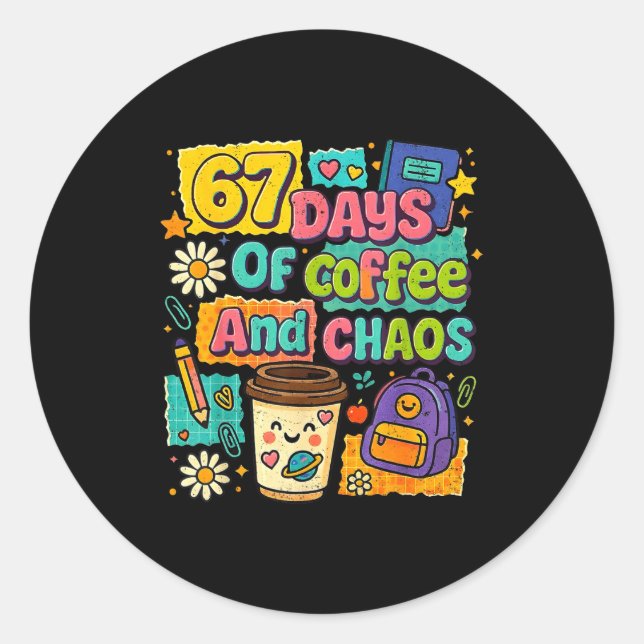 Adesivo Redondo 67 Days Of Coffee And Chaos Funny Quote  (Frente)