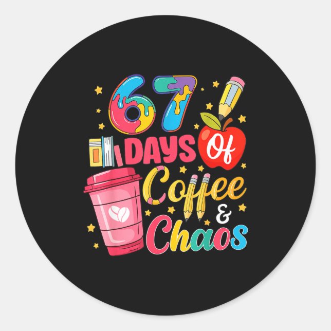 Adesivo Redondo 67 Days Of Coffee And Chaos Funny Teacher Student  (Frente)