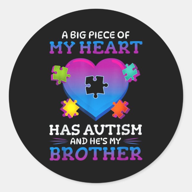 Adesivo Redondo A Big Ece Of My Heart Has Autism My Brother Gift  (Frente)