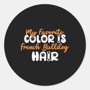 Adesivo Redondo A Cor Favorita É O Cabelo Do Bulldog Francês