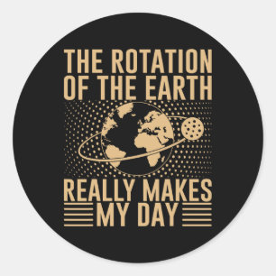 Adesivo Redondo A Rotação Na Terra Realmente Faz Meu Dia