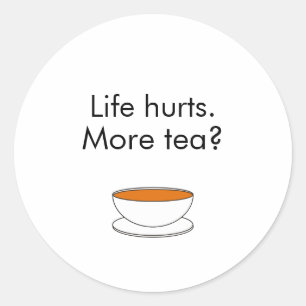 Adesivo Redondo A vida dói. Mais chá? inspiração engraçada slogan 