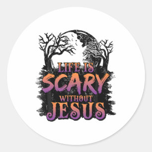 Adesivo Redondo A Vida É Assustadora Sem O Fato De Jesus Halloween
