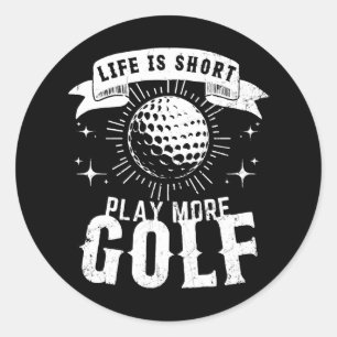 Adesivo Redondo A vida é curta. Jogue mais golfe