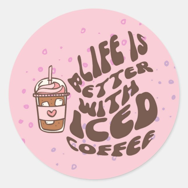 Adesivo Redondo A Vida É Melhor Com Café Gelado (Frente)