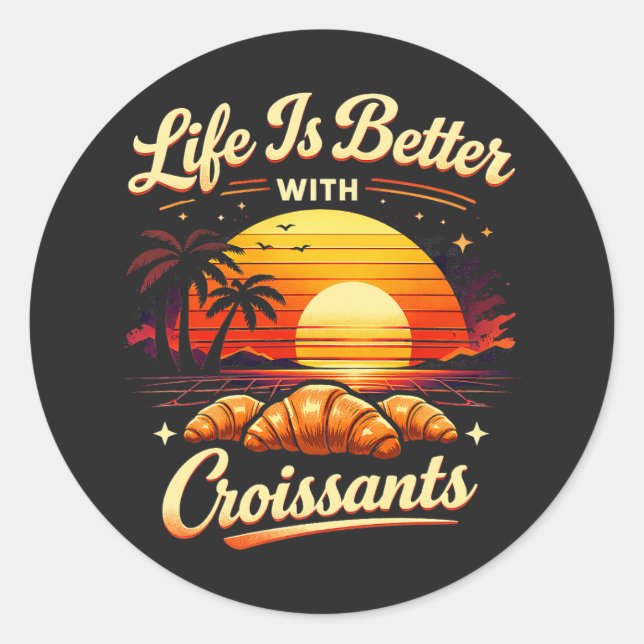 Adesivo Redondo A Vida É Melhor Com Croissants (Frente)