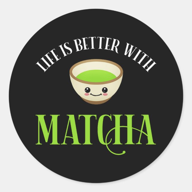 Adesivo Redondo A Vida É Melhor Com Matcha (Frente)
