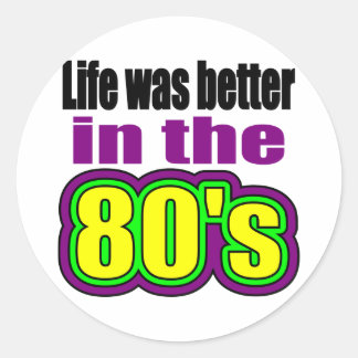 Adesivo Redondo A vida era melhor no anos 80