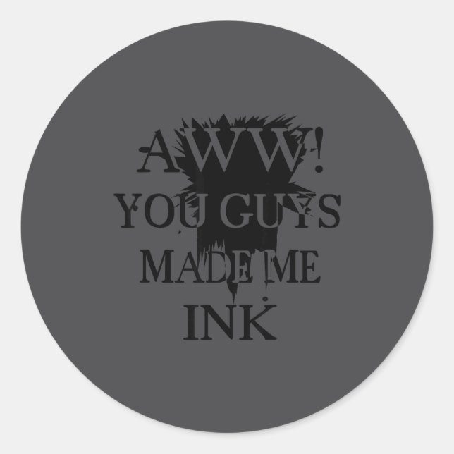 Adesivo Redondo Aawww! You Guys Made Me Ink Funny Quotes S  (Frente)