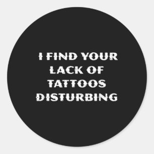Adesivo Redondo Acho A Sua Falta De Tatuagens Perturbadora - Engra