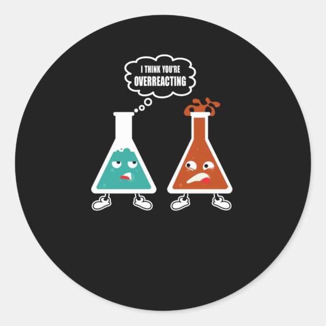 Adesivo Redondo Acho que estás a exagerar - Química de Nerd engraç (Frente)